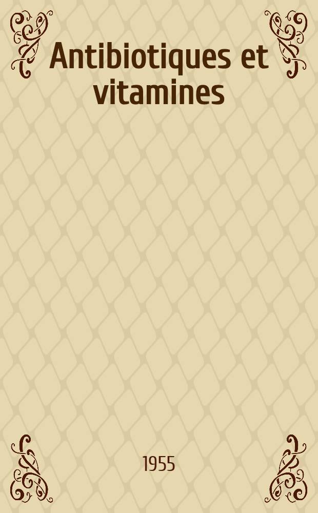 Antibiotiques et vitamines : Thèse pour le doctorat en méd., présentée ..