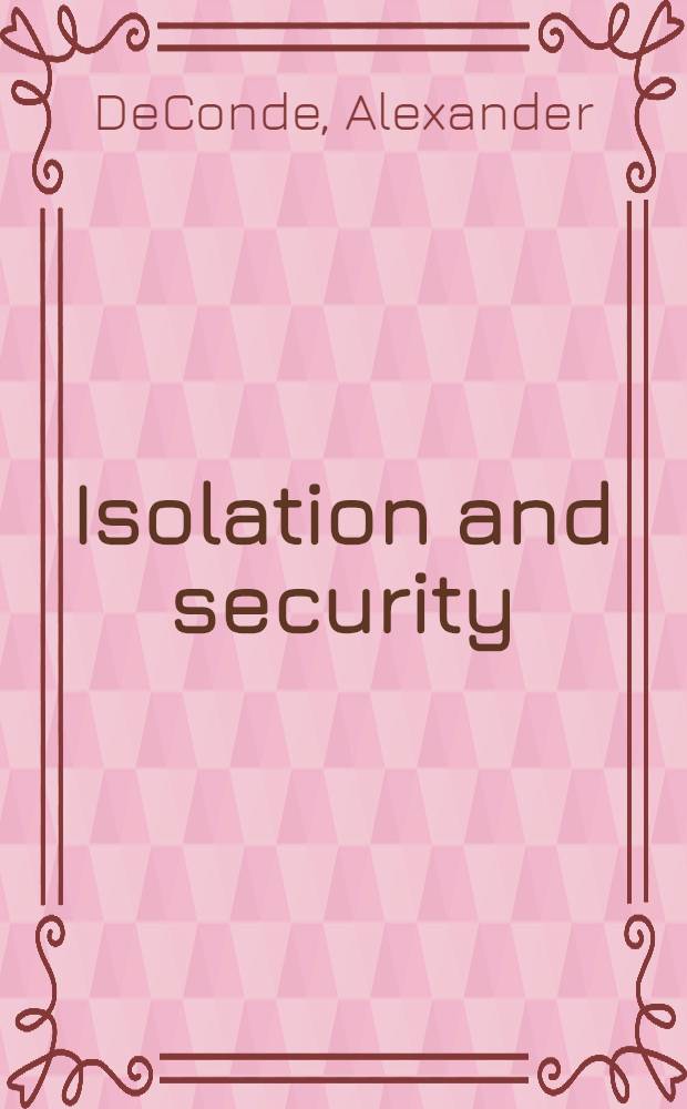 Isolation and security : Ideas and interests in twentieth-century : American foreign policy