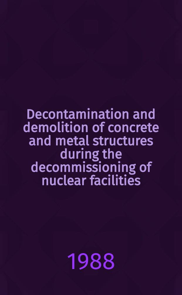 Decontamination and demolition of concrete and metal structures during the decommissioning of nuclear facilities