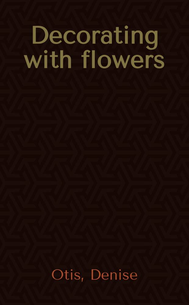 Decorating with flowers : An album