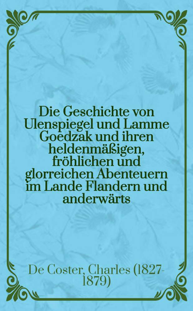 Die Geschichte von Ulenspiegel und Lamme Goedzak und ihren heldenm&auml;&szlig;igen, fr&ouml;hlichen und glorreichen Abenteuern im Lande Flandern und anderw&auml;rts : Mit einem Nachw. von Theun de Vries : Bd. 1-2