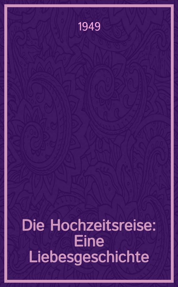 Die Hochzeitsreise : Eine Liebesgeschichte