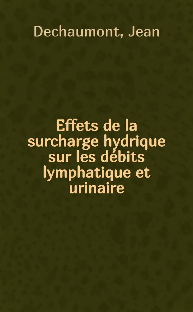 Effets de la surcharge hydrique sur les débits lymphatique et urinaire (activité diurétique de la lymphe) : Thèse ..