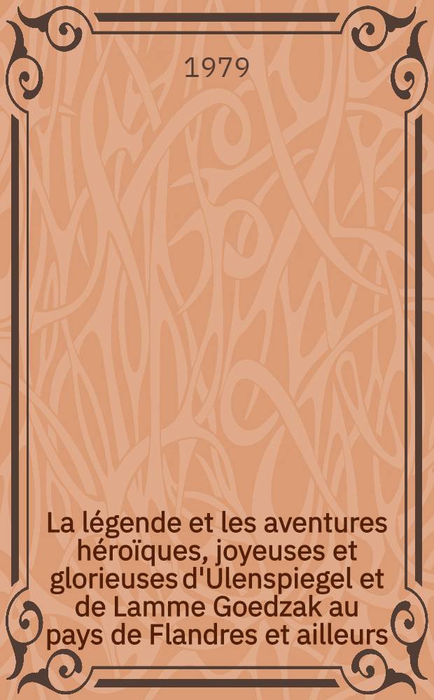 La l&eacute;gende et les aventures h&eacute;ro&iuml;ques, joyeuses et glorieuses d'Ulenspiegel et de Lamme Goedzak au pays de Flandres et ailleurs
