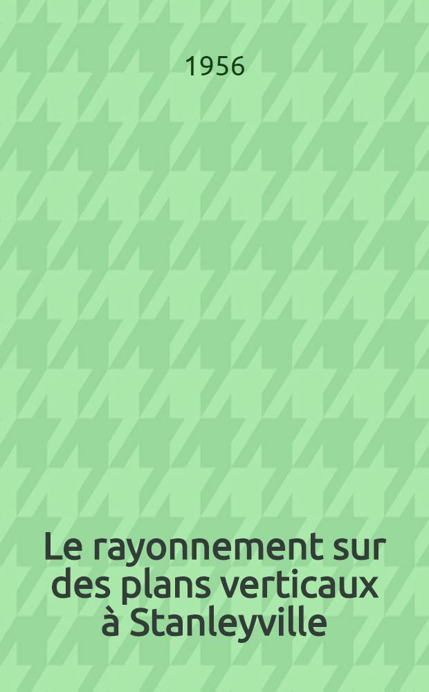 Le rayonnement sur des plans verticaux &agrave; Stanleyville (Congo belge)