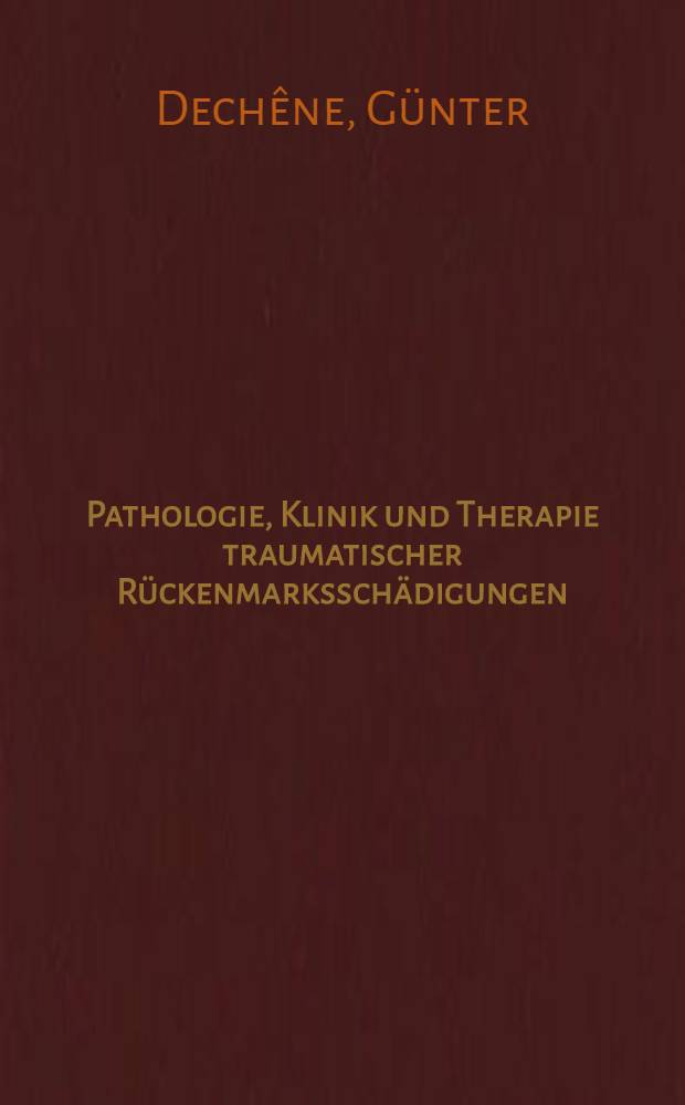 Pathologie, Klinik und Therapie traumatischer Rückenmarksschädigungen : Inaug.-Diss. ... der ... Med. Fakultät der ... Univ. zu Bonn