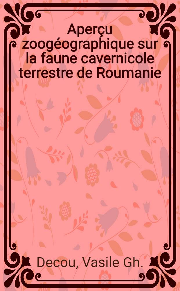 Aperçu zoogéographique sur la faune cavernicole terrestre de Roumanie