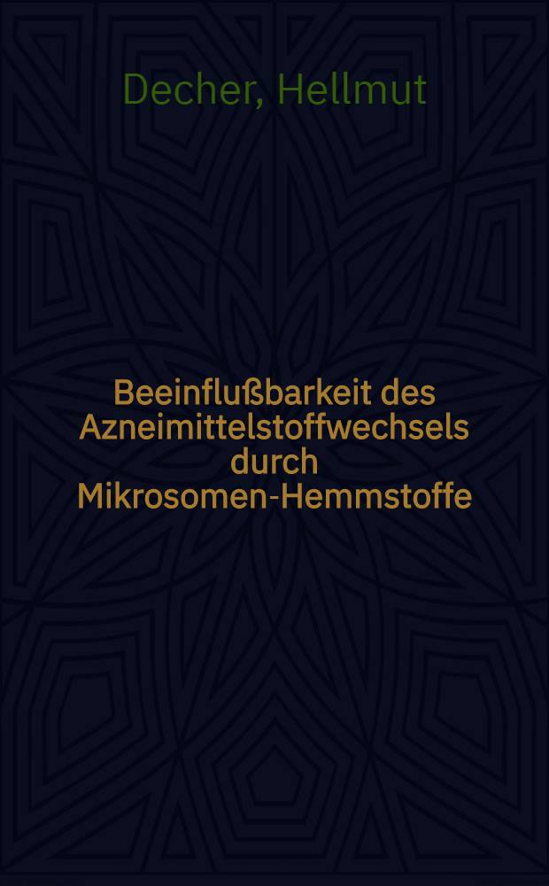 Beeinflußbarkeit des Azneimittelstoffwechsels durch Mikrosomen-Hemmstoffe : Untersuchungen an der isoliert perfundierten Rattenleber : Inaug.-Diss. ... der ... Med. Fak. der ... Univ. Mainz