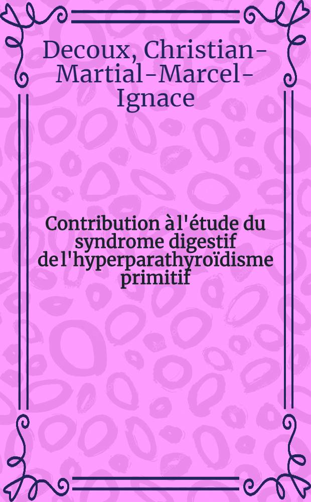 Contribution à l'étude du syndrome digestif de l'hyperparathyroïdisme primitif : Thèse ..