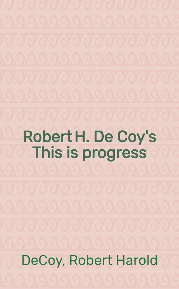 Robert H. De Coy's This is progress : The blue book : Manual of Nigritian history : American descendants of African origin : Reference. Textbook. Study guide. Encyclopedia