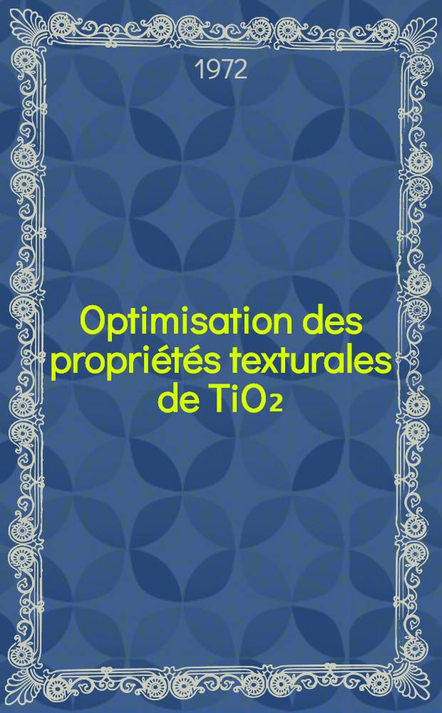 Optimisation des propri&eacute;t&eacute;s texturales de TiO₂ : Influence sur l'activit&eacute; catalytique : Th&egrave;se pr&eacute;s. &agrave; l'Univ. des sciences et techniques de Lille ..