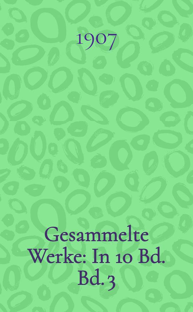 Gesammelte Werke : In 10 Bd. Bd. 3 : [Weib und Welt