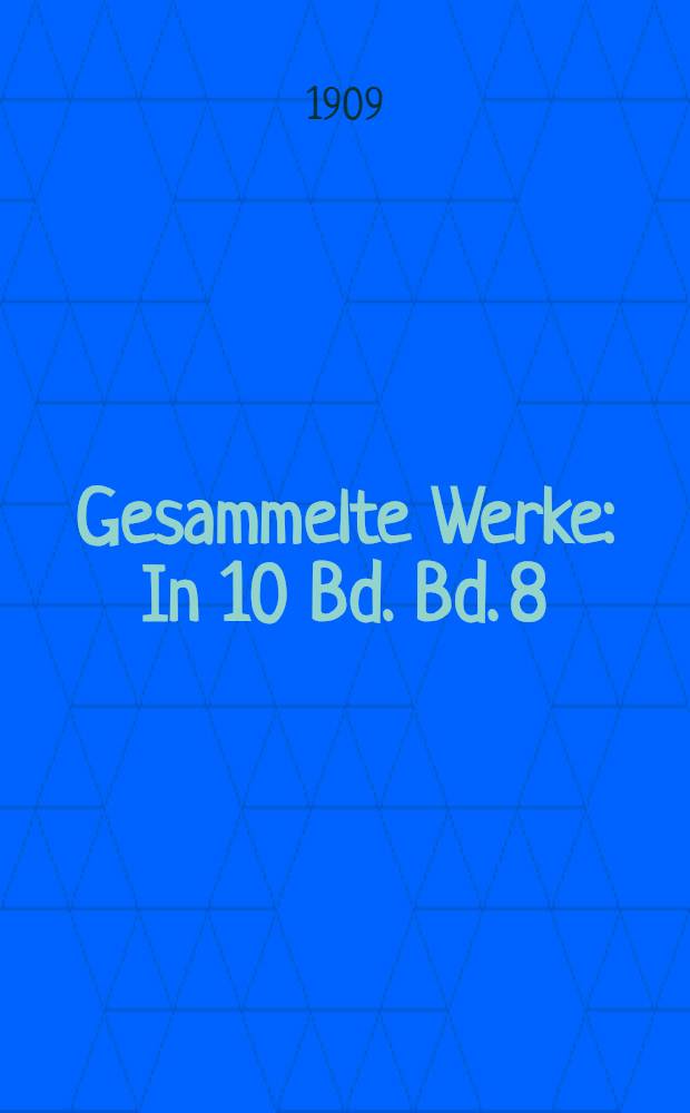 Gesammelte Werke : In 10 Bd. Bd. 8 : Betrachtungen über Kunst Gott & die Welt