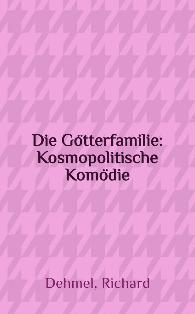 Die G&ouml;tterfamilie : Kosmopolitische Kom&ouml;die