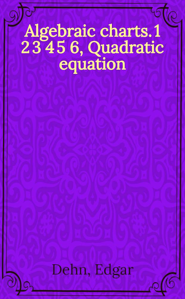 ... Algebraic charts. 1 2 3 4 5 6, Quadratic equation; general form with real roots. Cubic equation; reduced form with real roots. Cubic equation; reduced form with imaginary roots. Quadratic and cubic equation with real or imaginary roots. Cubic equation; general form with a real root. Biquadratic equation; reduced form with a real root