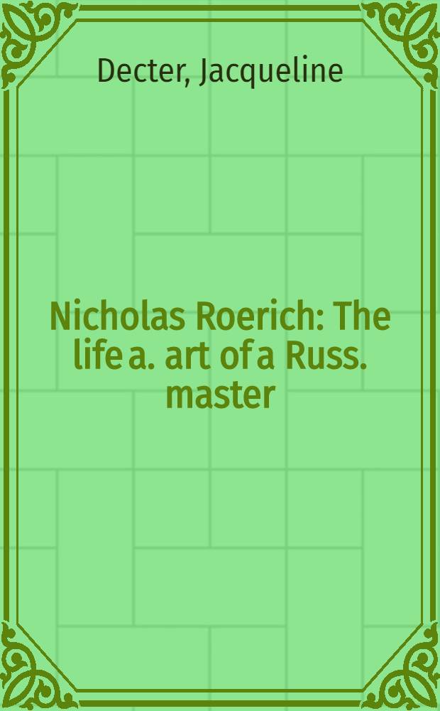 Nicholas Roerich : The life a. art of a Russ. master