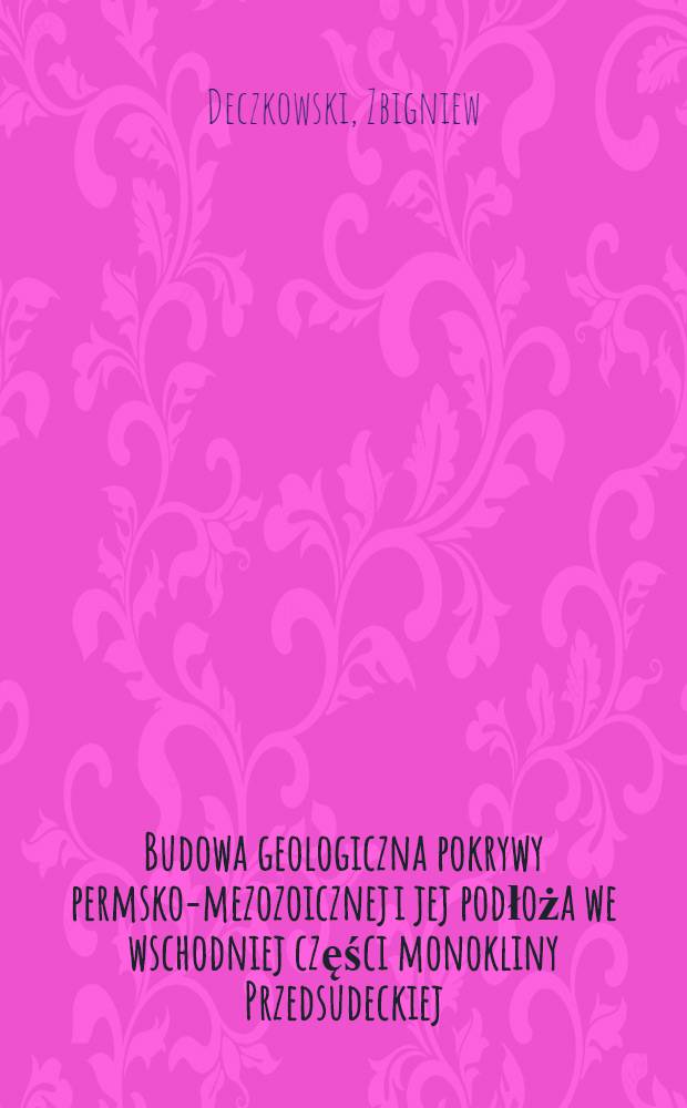 Budowa geologiczna pokrywy permsko-mezozoicznej i jej podłoża we wschodniej części monokliny Przedsudeckiej (obszar Kalisko-Częstochowskiej)