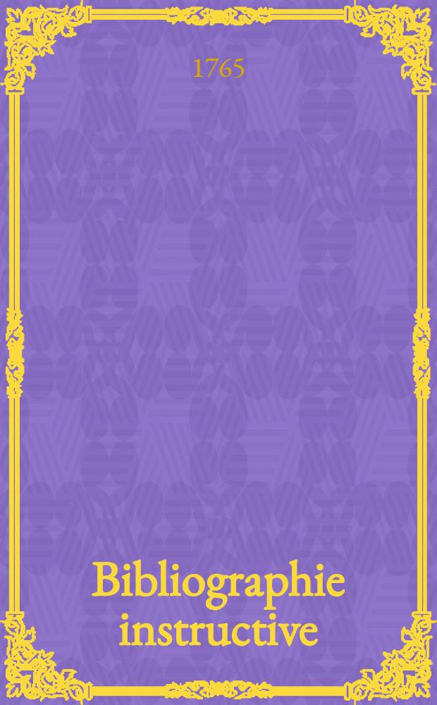Bibliographie instructive: ou Traité de la connoissance des livres rares et singuliers .. : Disposé par ordre de matières et de facultés ... [V. 4] : Belles-lettres