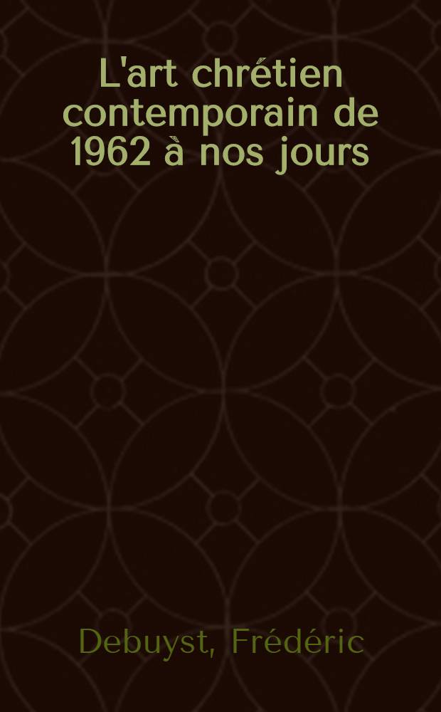 L'art chrétien contemporain de 1962 à nos jours