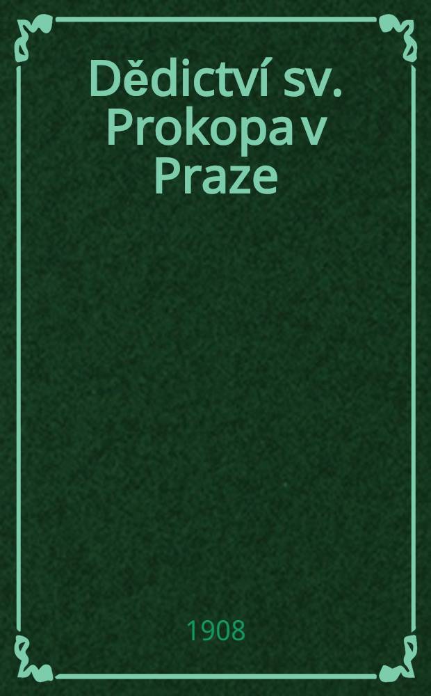 Dědictví sv. Prokopa v Praze : P. Bohuslav Balbín T. J.