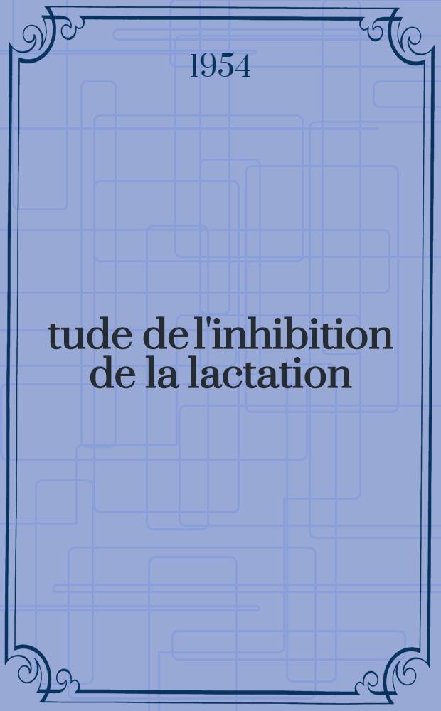 Étude de l'inhibition de la lactation : Recherches expérimentales chez la rate : Thèse ..