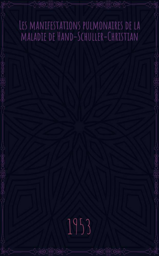 Les manifestations pulmonaires de la maladie de Hand-Schuller-Christian : Thèse ..