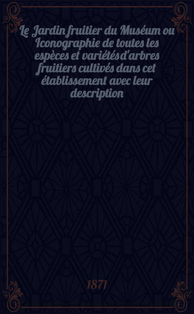 Le Jardin fruitier du Muséum ou Iconographie de toutes les espèces et variétés d'arbres fruitiers cultivés dans cet établissement avec leur description, leur histoire, leur synonymie, etc. T. 2 : [Le poirier]
