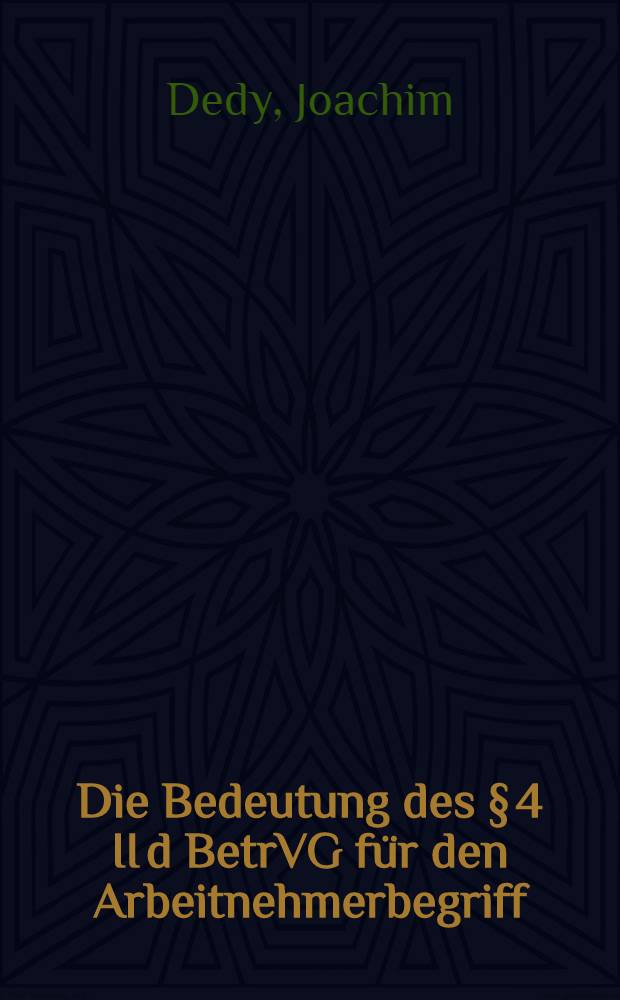Die Bedeutung des § 4 II d BetrVG für den Arbeitnehmerbegriff : Inaug.-Diss. ... einer ... Rechtswissenschaftlichen Fakultät der Univ. zu Köln