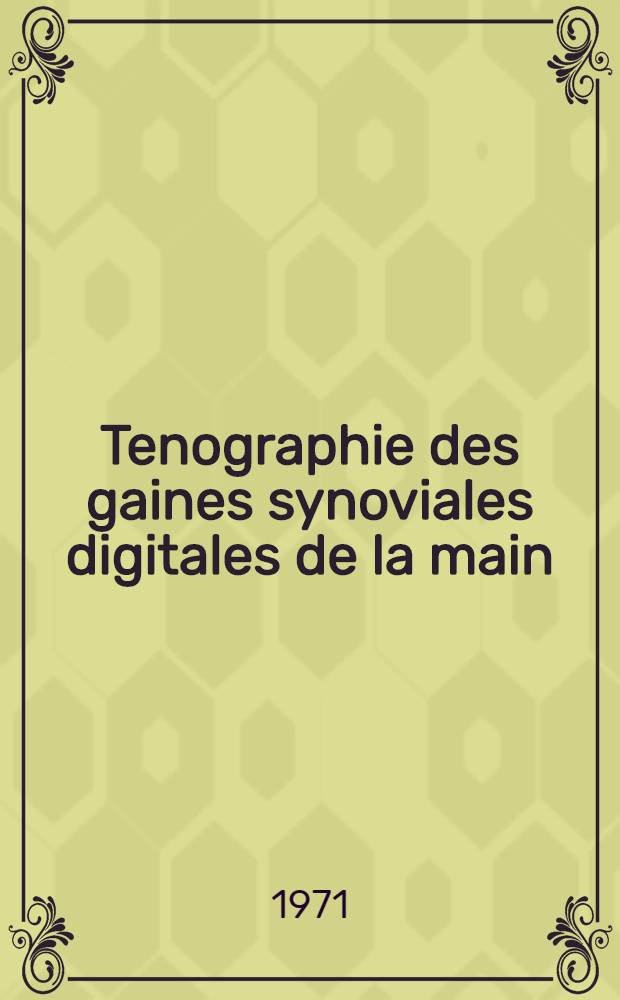 Tenographie des gaines synoviales digitales de la main : Thèse ..