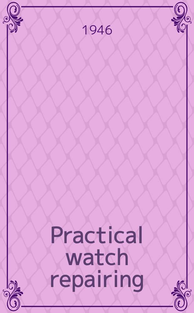 Practical watch repairing