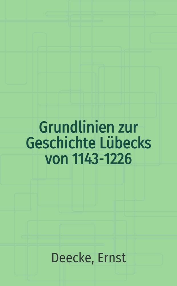 Grundlinien zur Geschichte Lübecks von 1143-1226