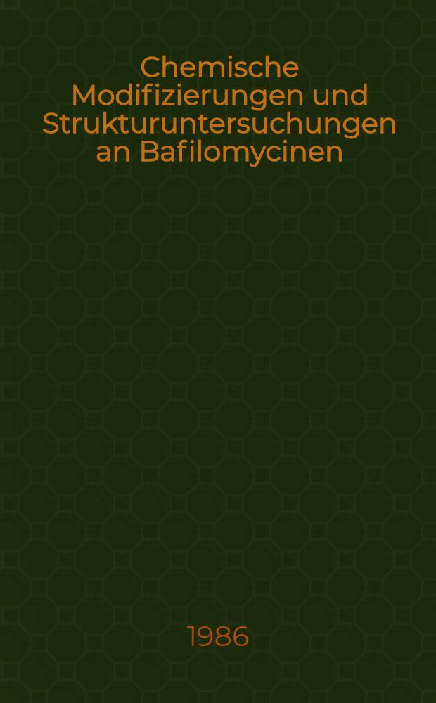 Chemische Modifizierungen und Strukturuntersuchungen an Bafilomycinen : Diss