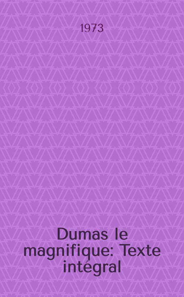 Dumas le magnifique : Texte intégral