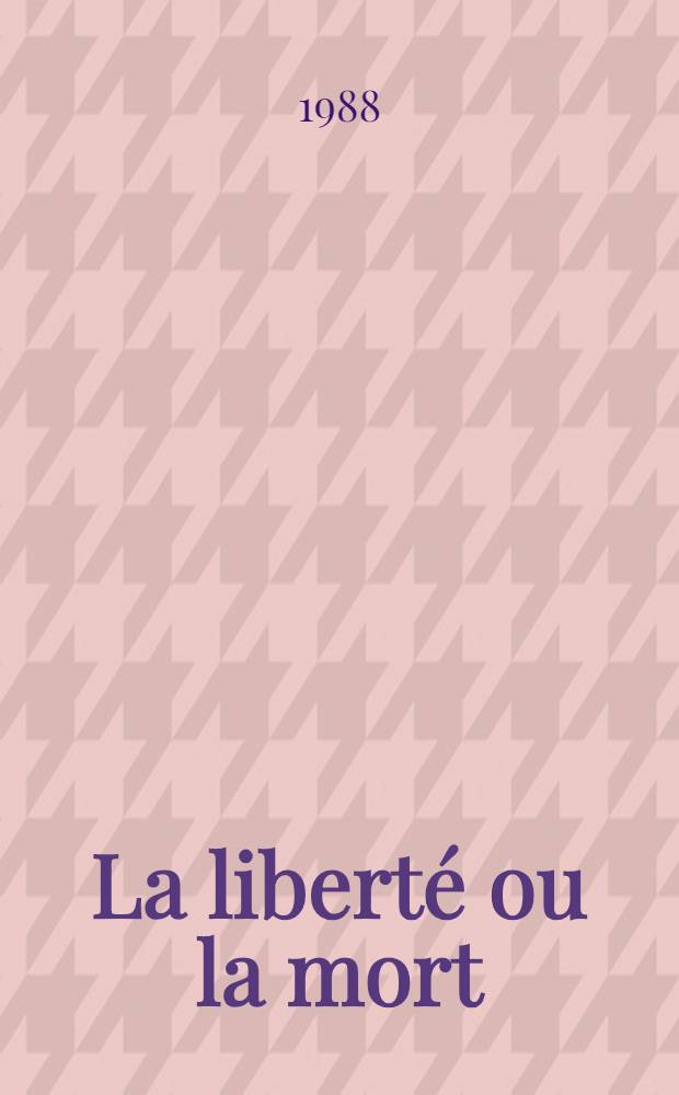 La liberté ou la mort : D'après Danton et Robespierre
