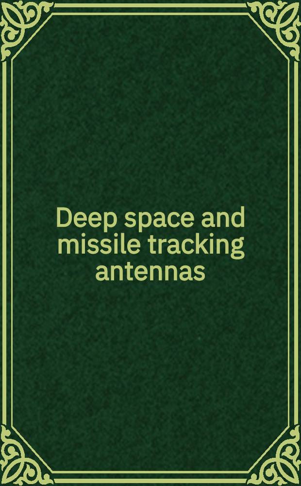 Deep space and missile tracking antennas : Reports of an Aviation and space symposium held in conjunction with the ASME Winter annual meeting, Nov. 27 - Dec. 1, 1966, New York ..