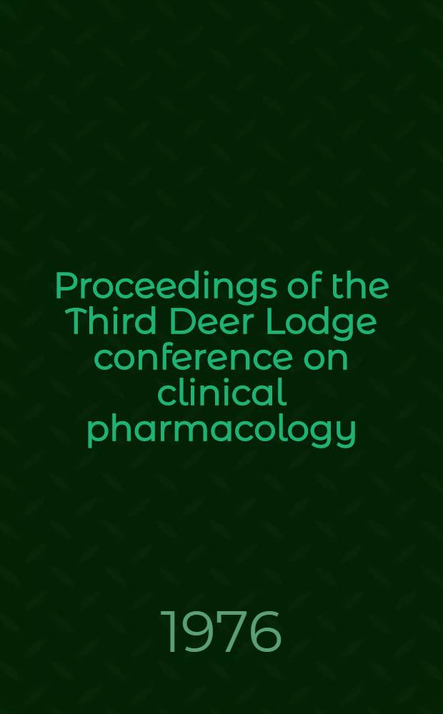Proceedings of the Third Deer Lodge conference on clinical pharmacology : Geographic determinants in clinical pharmacology : Spons. by the Univ. of Montana found. Sept. 23-25, 1974