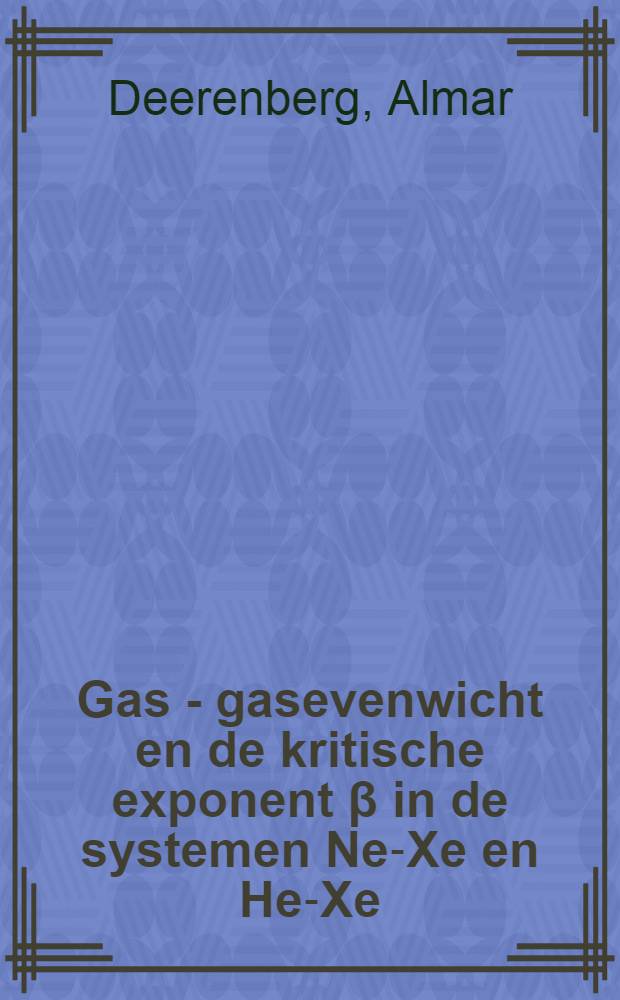Gas - gasevenwicht en de kritische exponent β in de systemen Ne-Xe en He-Xe : Acad. proefschr