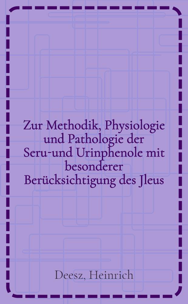 Zur Methodik, Physiologie und Pathologie der Serum- und Urinphenole mit besonderer Berücksichtigung des Jleus : Inaug.-Diss. ... der ... Med. Fak. der Univ. des Saarlandes