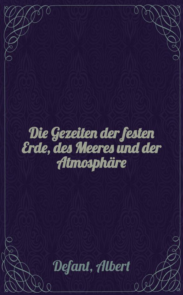 Die Gezeiten der festen Erde, des Meeres und der Atmosphäre