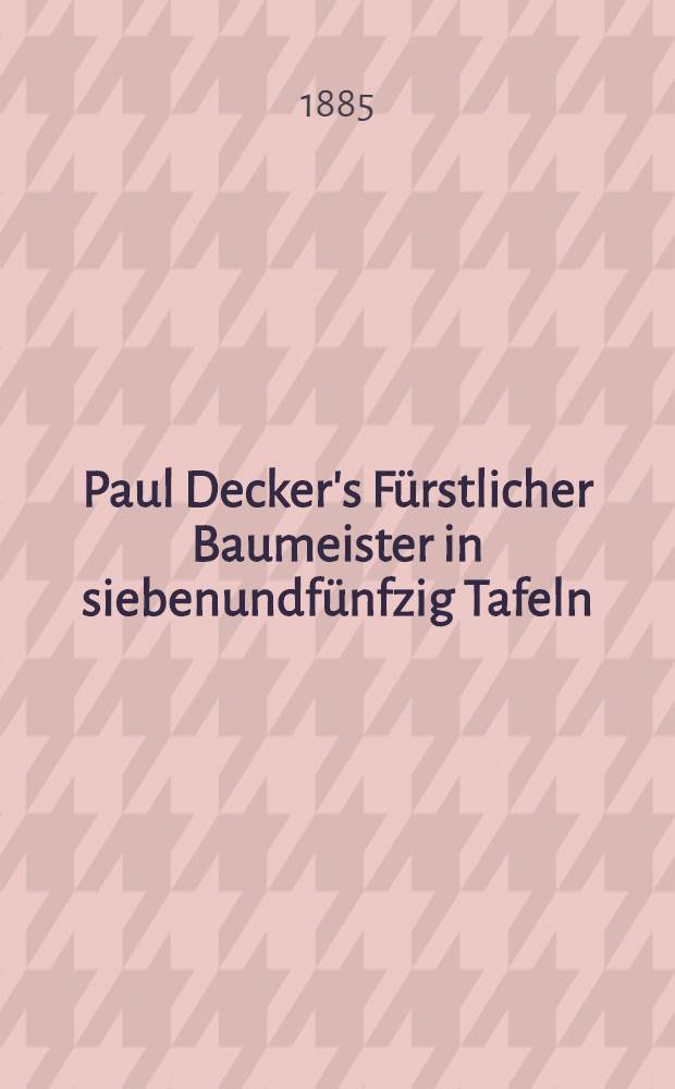 Paul Decker's Fürstlicher Baumeister in siebenundfünfzig Tafeln