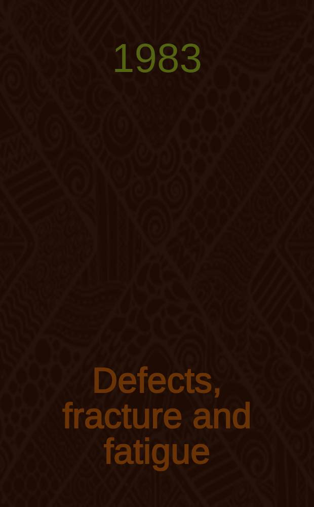 Defects, fracture and fatigue : Proc. of the Second Intern. symp., held at Mont Gabriel, Canada, May 30 - June 5, 1982
