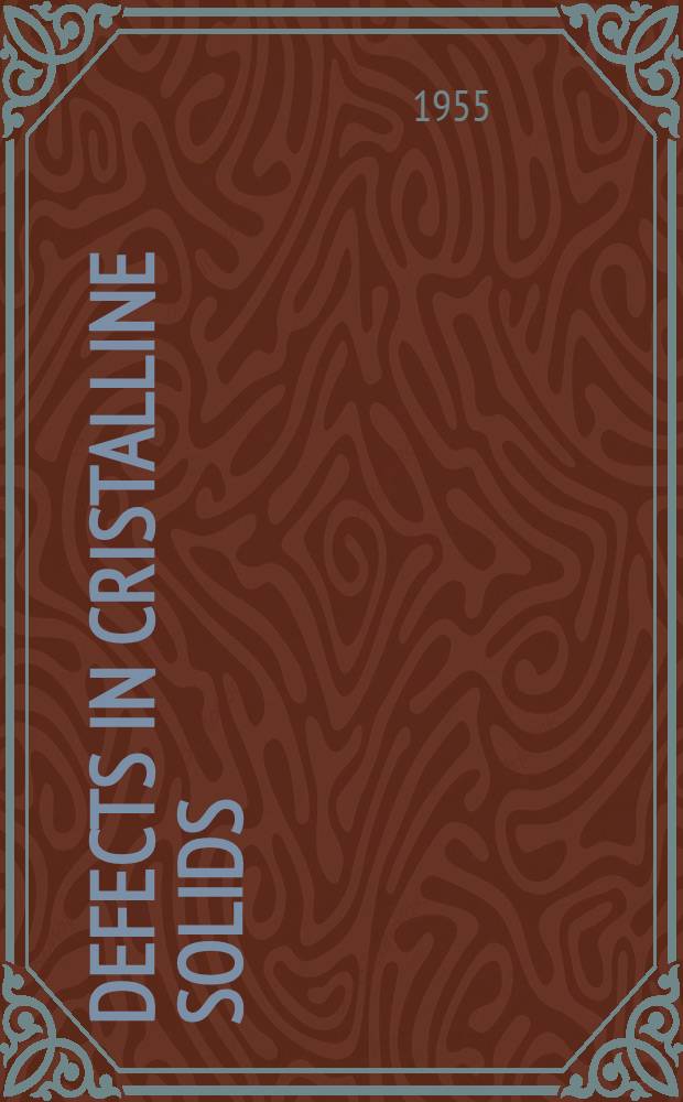 Defects in cristalline solids : Report of the Conference on defects in crystalline solids held at the H. H. Wills physical laboratory University of Bristol. July 1954