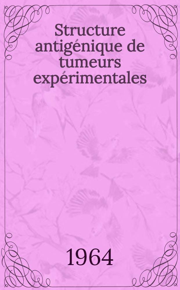 Structure antig&eacute;nique de tumeurs exp&eacute;rimentales