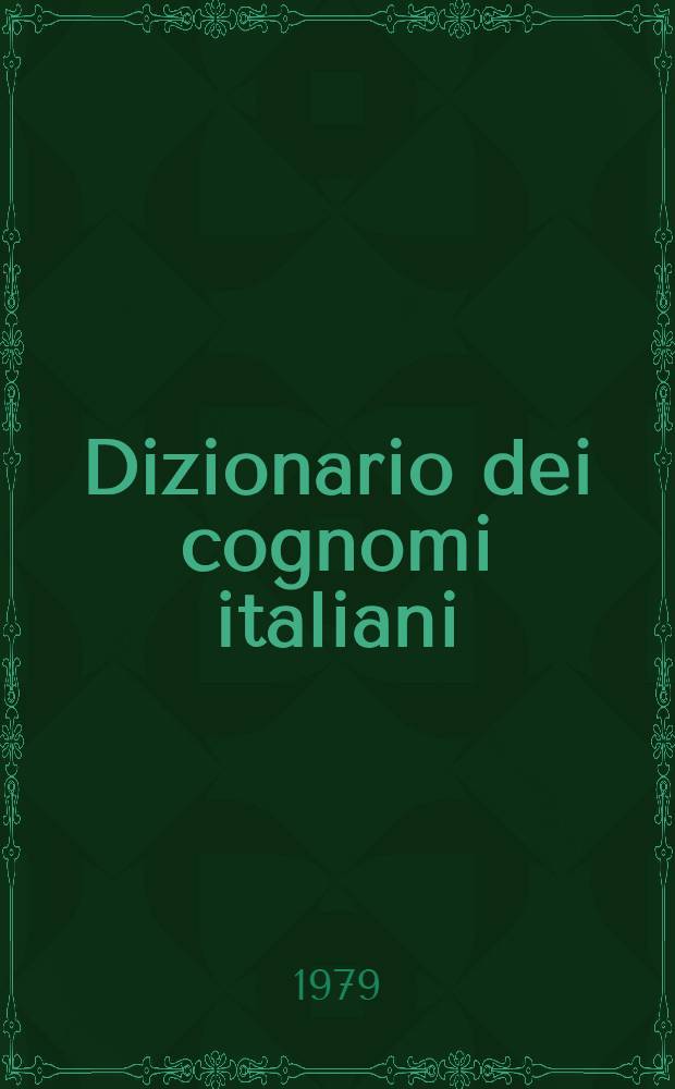 Dizionario dei cognomi italiani : Oltre 14.000 cognomi trattati