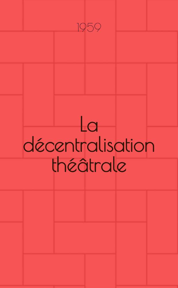 La décentralisation théâtrale : Recueil