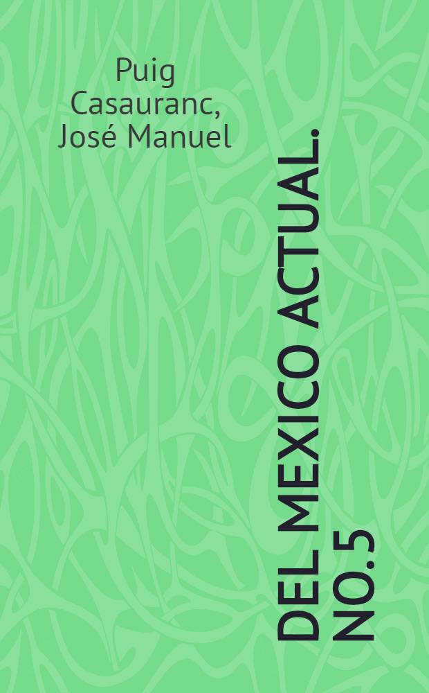 Del Mexico actual. No. 5 : Una pol&iacute;tica social-econ&oacute;mica de "preparaci&oacute;n socialista"