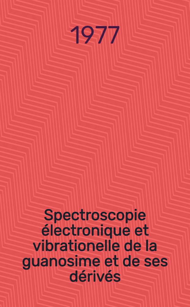 Spectroscopie électronique et vibrationelle de la guanosime et de ses dérivés : Thèse