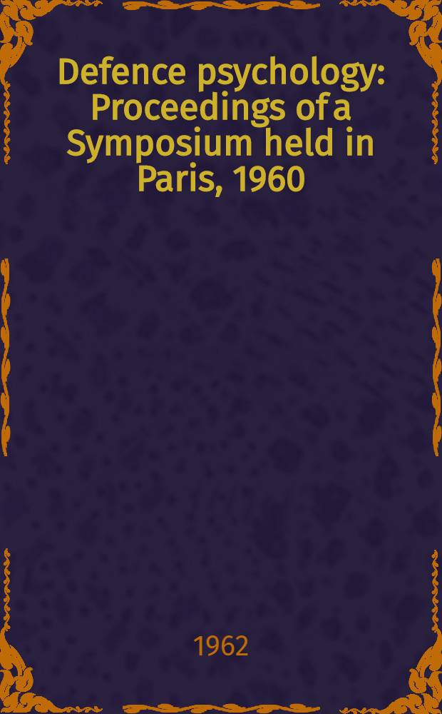 Defence psychology : Proceedings of a Symposium held in Paris, 1960