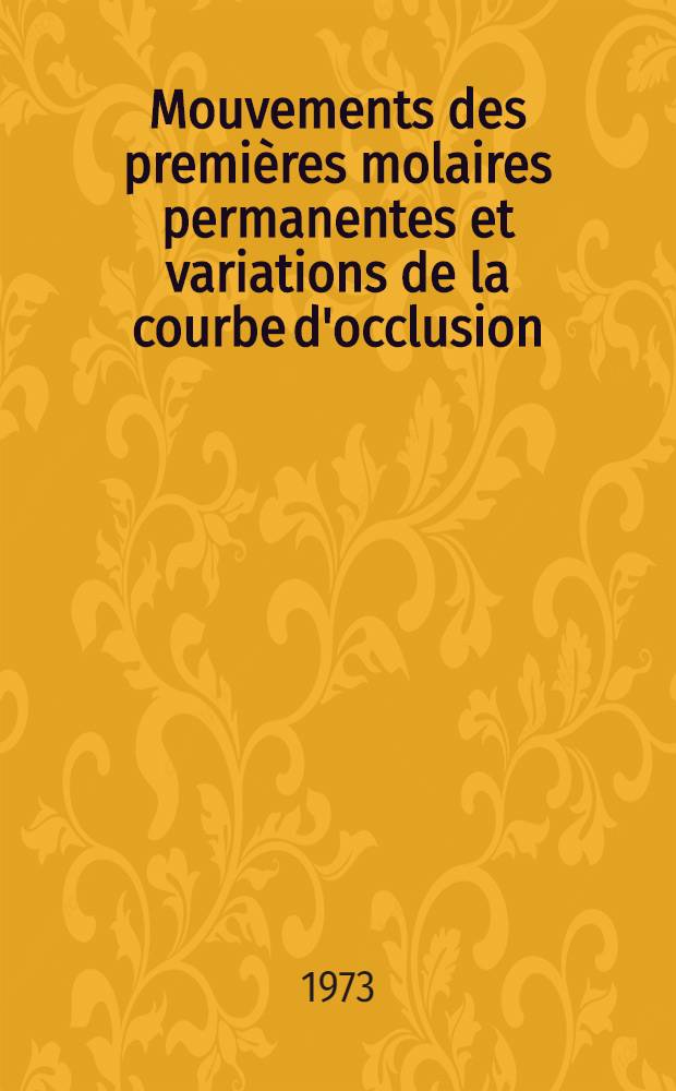 Mouvements des premières molaires permanentes et variations de la courbe d'occlusion : Introduction à l'étude corrélative de leurs rapports pendant la seconde dentition : Annexe