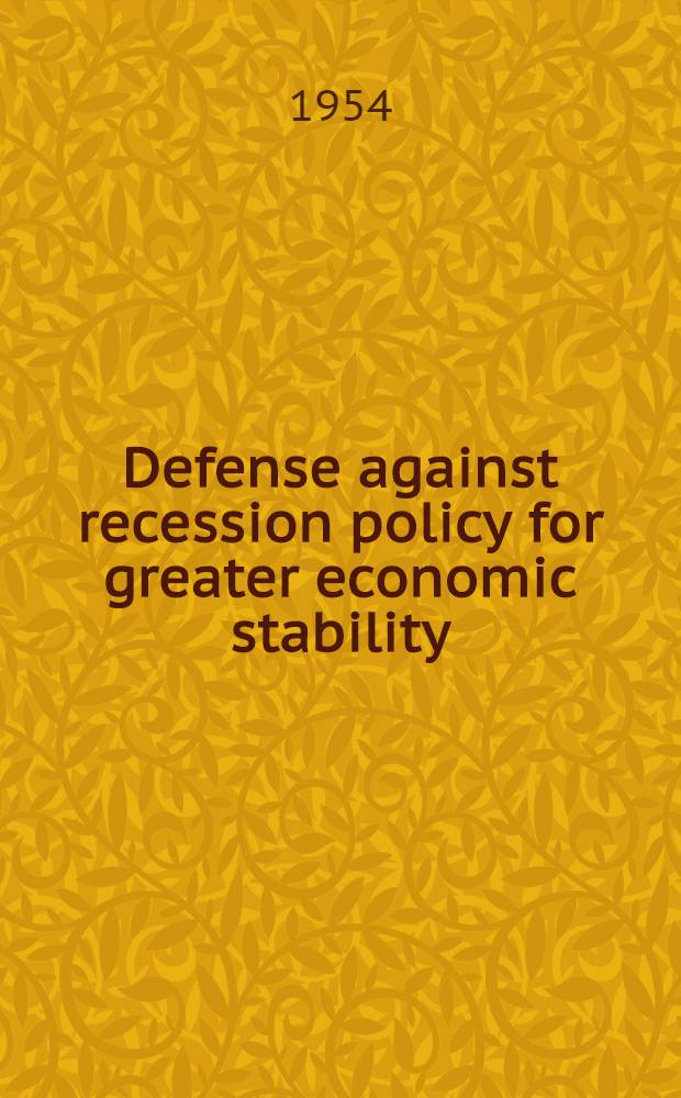 Defense against recession policy for greater economic stability : A Statement on National policy by the Research and policy committee of the Committee for economic development
